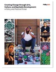 Front cover of "Creating Change through Arts, Culture, and Equitable Development: A Policy and Practice Primer" featuring various photos of people around and in front of art.