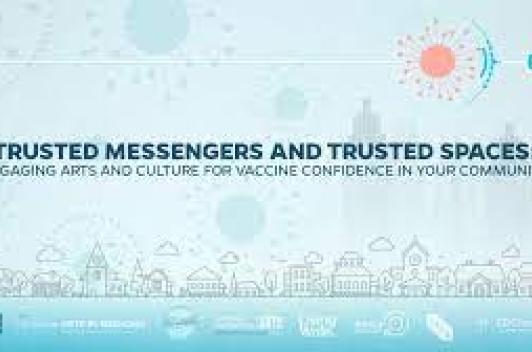 Trusted Messengers and Trusted Spaces: Engaging Arts and Culture for COVID-19 Vaccine Confidence in Your Community